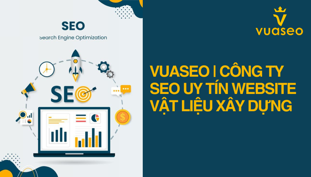 Nâng Tầm Thương Hiệu Vật Liệu Xây Dựng Với Công Ty SEO Uy Tín Website VUASEO